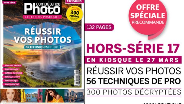 Réussir vos photos • 56 techniques de pro • Compétence Photo hors-série n°17